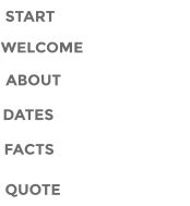 START ABOUT DATES WELCOME FACTS QUOTE